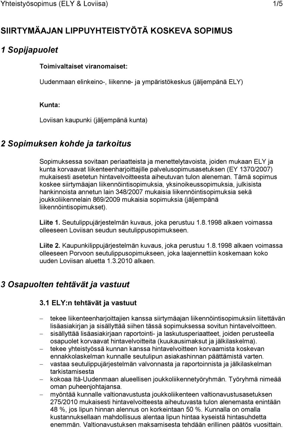 palvelusopimusasetuksen (EY 1370/2007) mukaisesti asetetun hintavelvoitteesta aiheutuvan tulon aleneman.