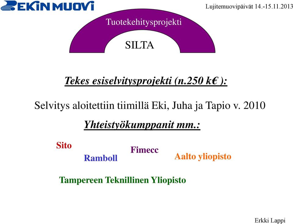 Juha ja Tapio v. 2010 Yhteistyökumppanit mm.