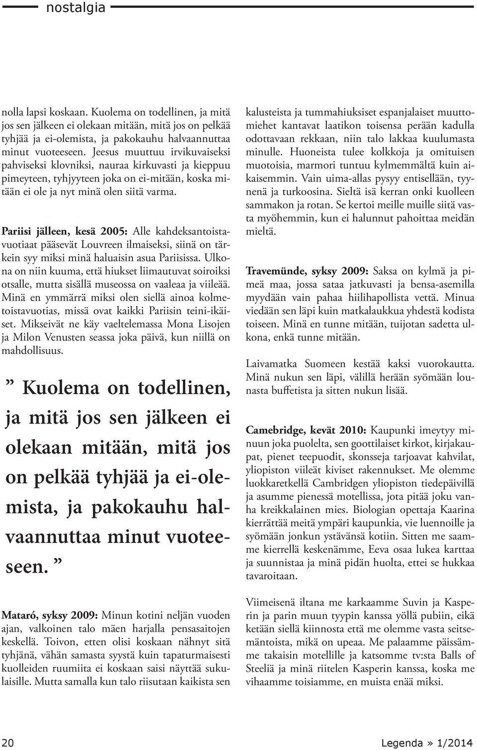 Pariisi jälleen, kesä 2005: Alle kahdeksantoistavuotiaat pääsevät Louvreen ilmaiseksi, siinä on tärkein syy miksi minä haluaisin asua Pariisissa.