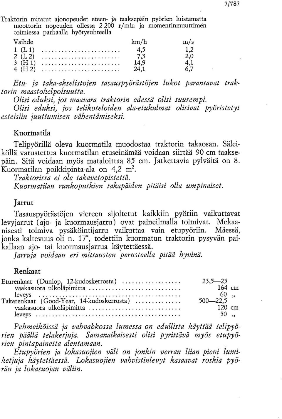 Olisi eduksi, jos maa vara traktorin edessä olisi suurempi. Olisi eduksi, jos telikoteloiden ala-etukulmat olisivat pyöristetyt esteisiin juuttumisen vähentämiseksi.