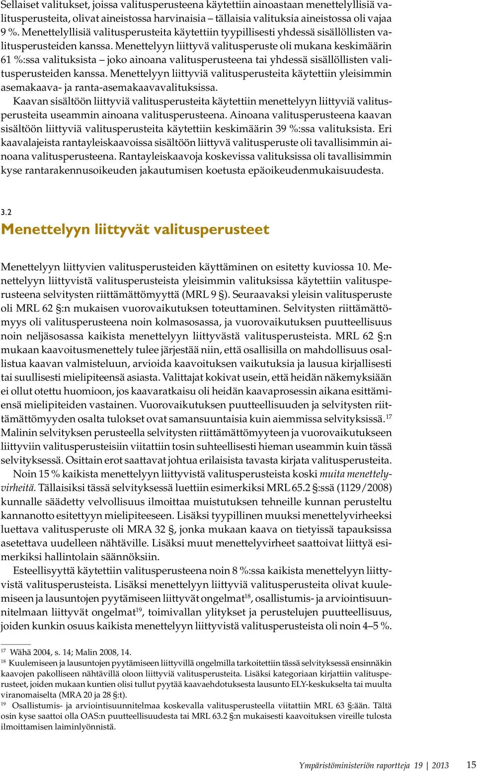 Menettelyyn liittyvä valitusperuste oli mukana keskimäärin 61 %:ssa valituksista joko ainoana valitusperusteena tai yhdessä sisällöllisten valitusperusteiden kanssa.