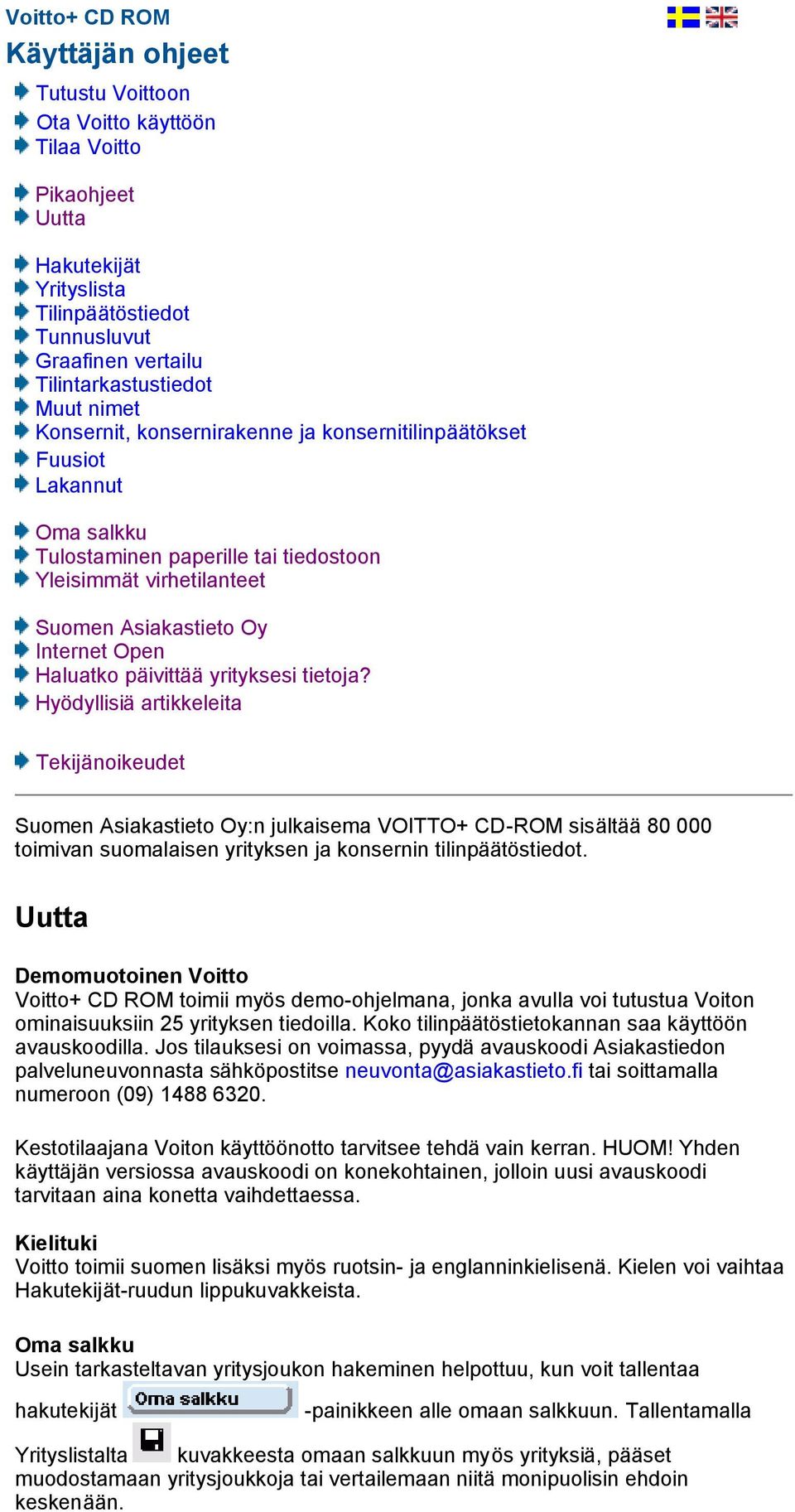 päivittää yrityksesi tietoja? Hyödyllisiä artikkeleita Tekijänoikeudet Suomen Asiakastieto Oy:n julkaisema VOITTO+ CD-ROM sisältää 80 000 toimivan suomalaisen yrityksen ja konsernin tilinpäätöstiedot.