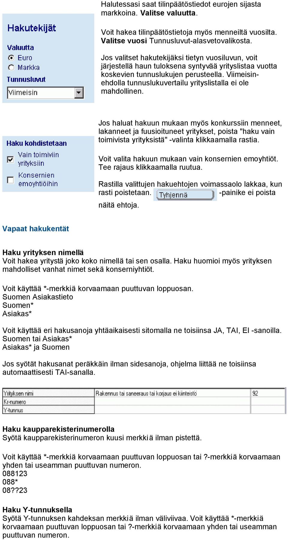 Viimeisinehdolla tunnuslukuvertailu yrityslistalla ei ole mahdollinen.