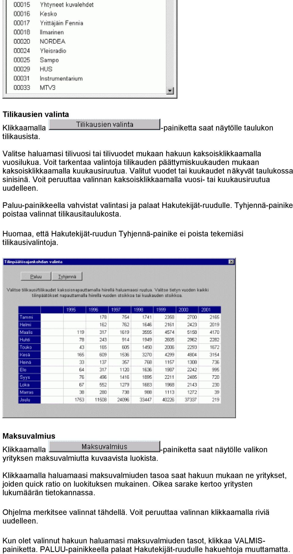 Voit peruuttaa valinnan kaksoisklikkaamalla vuosi- tai kuukausiruutua uudelleen. Paluu-painikkeella vahvistat valintasi ja palaat Hakutekijät-ruudulle.