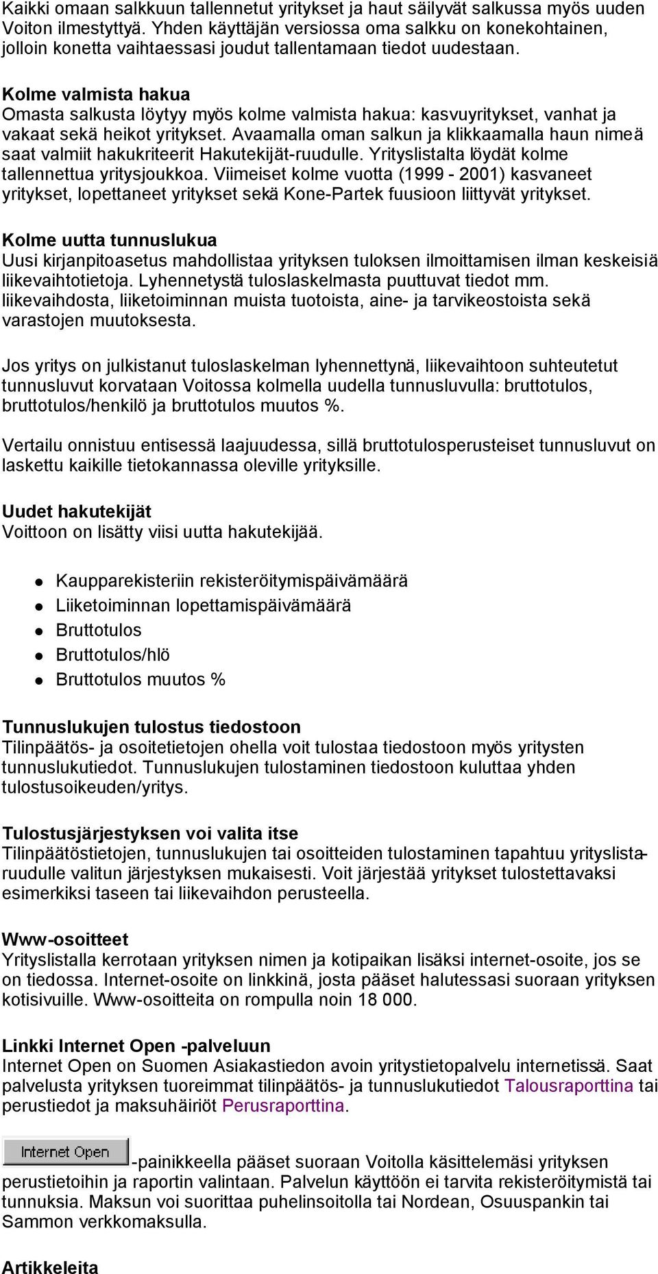 Kolme valmista hakua Omasta salkusta löytyy myös kolme valmista hakua: kasvuyritykset, vanhat ja vakaat sekä heikot yritykset.