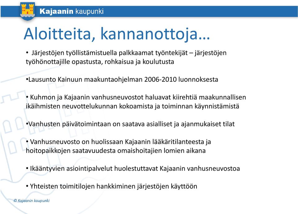 käynnistämistä Vanhusten päivätoimintaan on saatava asialliset ja ajanmukaiset tilat Vanhusneuvosto on huolissaan Kj Kajaanin lääkäritilanteesta il ja