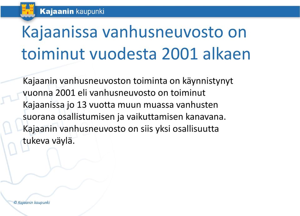 toiminut t Kajaanissa jo 13 vuotta muun muassa vanhusten suoranaosallistumisen
