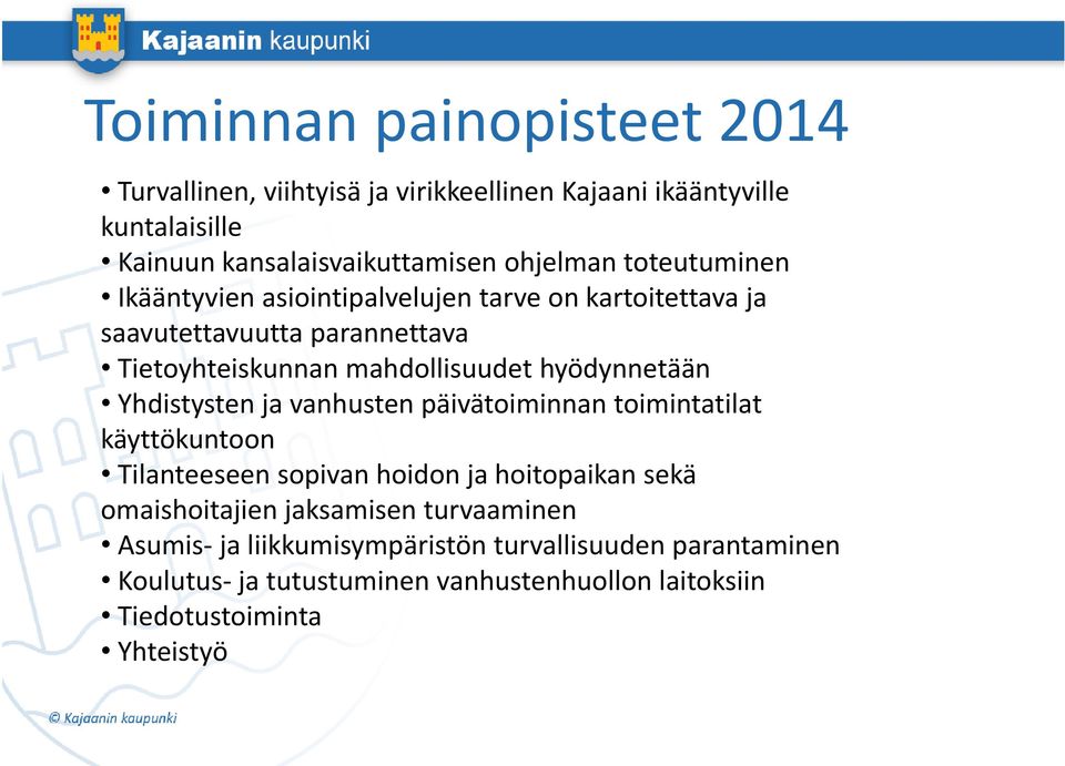 Yhdistysten ja vanhusten päivätoiminnan toimintatilat käyttökuntoon Tilanteeseen sopivan hoidon ja hoitopaikan sekä omaishoitajien jaksamisen