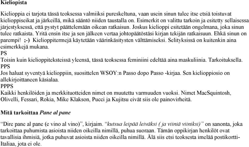 Yritä ensin itse ja sen jälkeen vertaa johtopäätöstäsi kirjan tekijän ratkaisuun. Ehkä sinun on parempi! ;-) Kielioppitermejä käytetään väärinkäsitysten välttämiseksi.