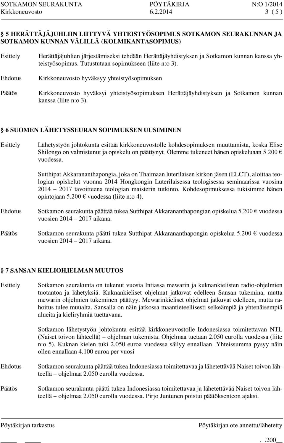 kunnan kanssa yhteistyösopimus. Tutustutaan sopimukseen (liite n:o 3).