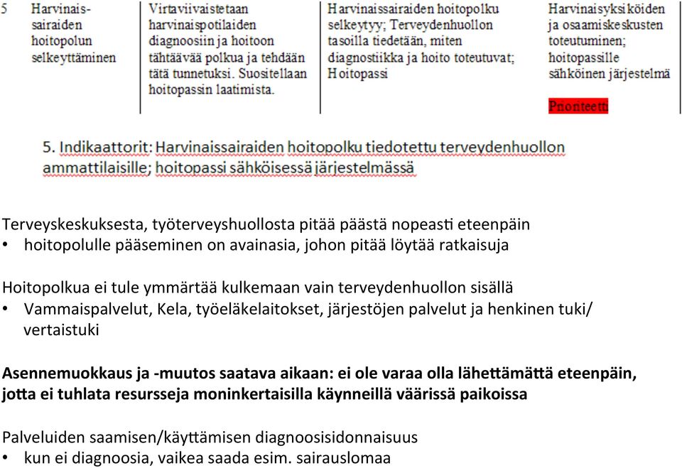 henkinen tuki/ vertaistuki Asennemuokkaus ja - muutos saatava aikaan: ei ole varaa olla lähe<ämä<ä eteenpäin, jo<a ei tuhlata resursseja