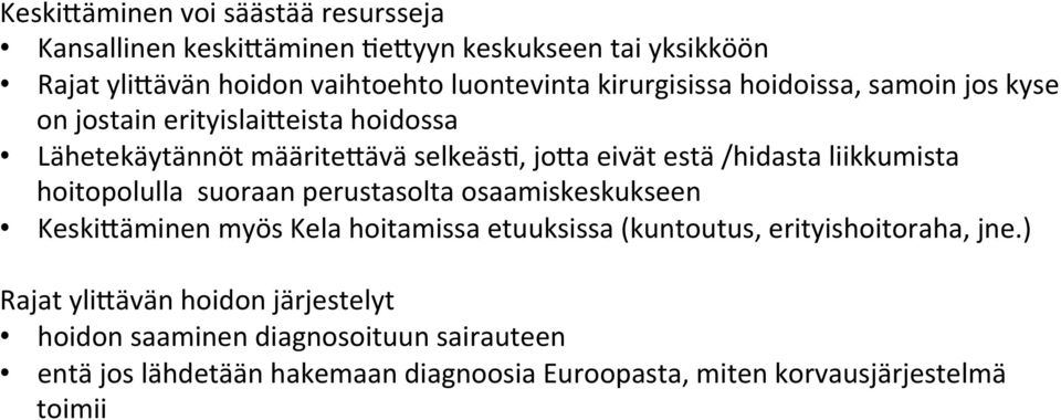 liikkumista hoitopolulla suoraan perustasolta osaamiskeskukseen Keski8äminen myös Kela hoitamissa etuuksissa (kuntoutus, erityishoitoraha, jne.