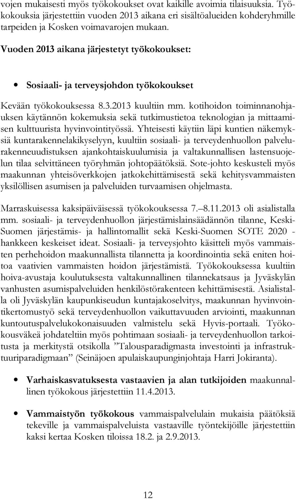 kotihoidon toiminnanohjauksen käytännön kokemuksia sekä tutkimustietoa teknologian ja mittaamisen kulttuurista hyvinvointityössä.