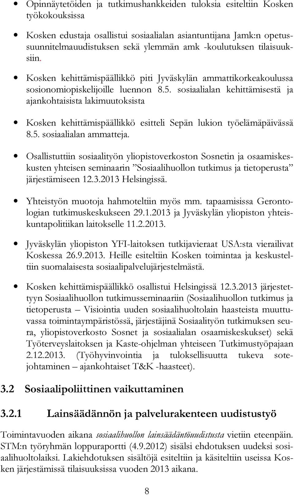 sosiaalialan kehittämisestä ja ajankohtaisista lakimuutoksista Kosken kehittämispäällikkö esitteli Sepän lukion työelämäpäivässä 8.5. sosiaalialan ammatteja.