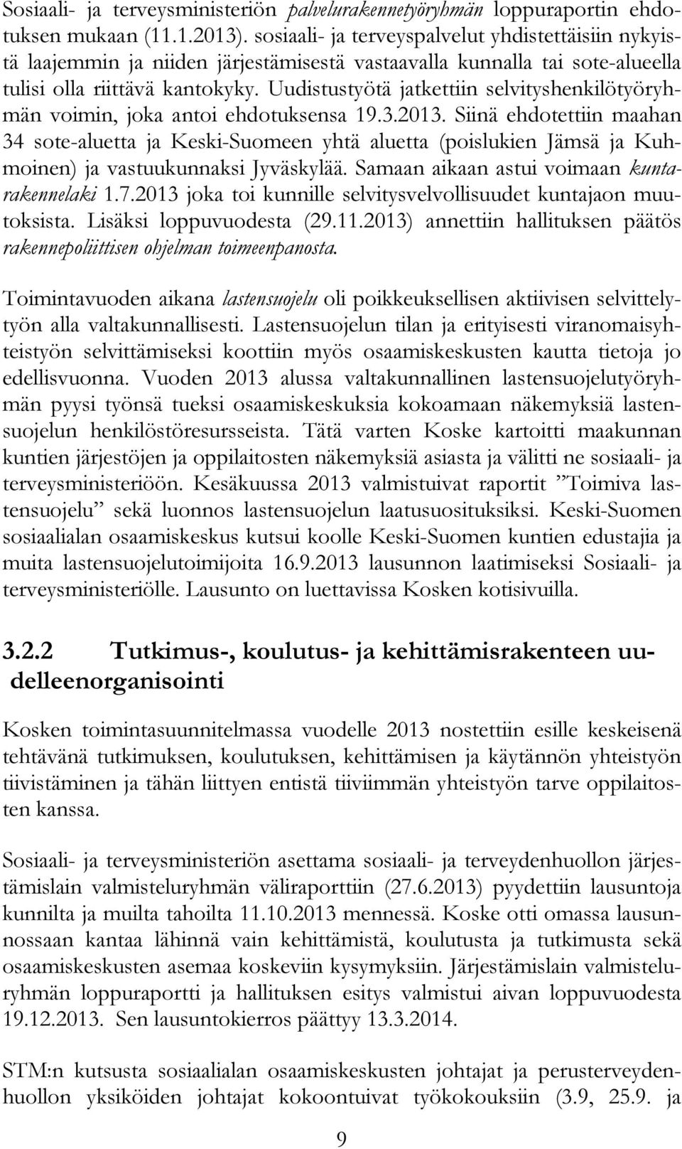 Uudistustyötä jatkettiin selvityshenkilötyöryhmän voimin, joka antoi ehdotuksensa 19.3.2013.