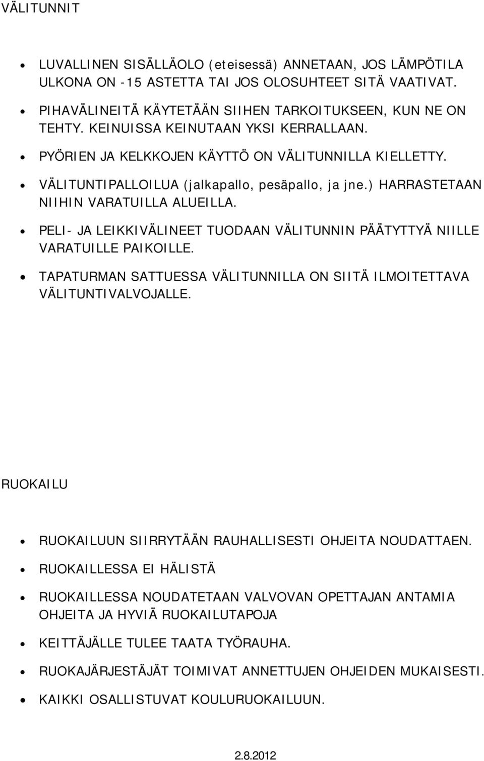 PELI- JA LEIKKIVÄLINEET TUODAAN VÄLITUNNIN PÄÄTYTTYÄ NIILLE VARATUILLE PAIKOILLE. TAPATURMAN SATTUESSA VÄLITUNNILLA ON SIITÄ ILMOITETTAVA VÄLITUNTIVALVOJALLE.