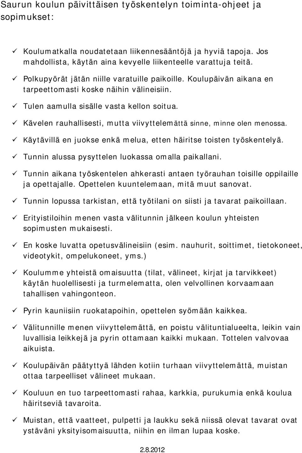 Kävelen rauhallisesti, mutta viivyttelemättä sinne, minne olen menossa. Käytävillä en juokse enkä melua, etten häiritse toisten työskentelyä. Tunnin alussa pysyttelen luokassa omalla paikallani.