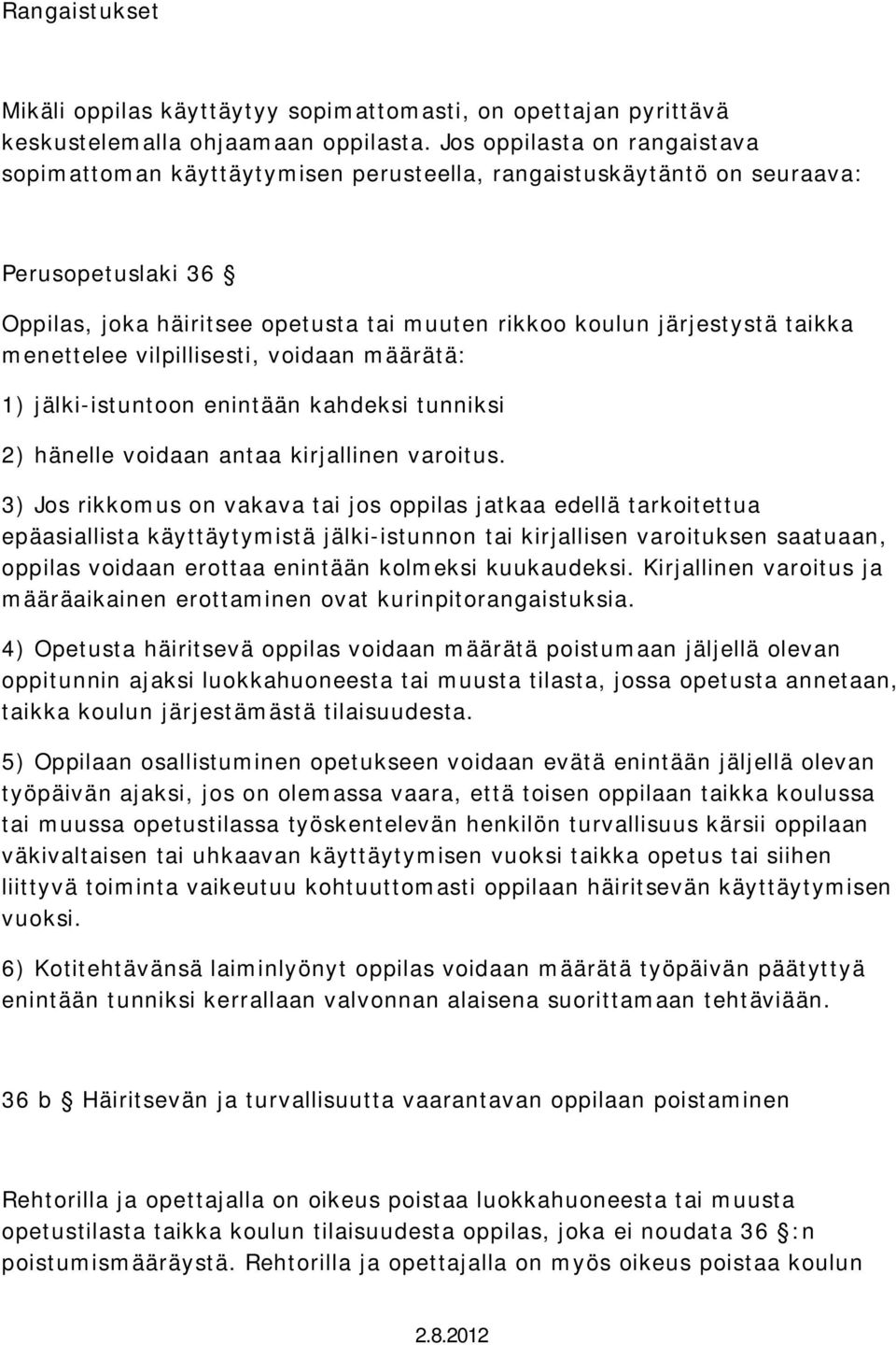 menettelee vilpillisesti, voidaan määrätä: 1) jälki-istuntoon enintään kahdeksi tunniksi 2) hänelle voidaan antaa kirjallinen varoitus.