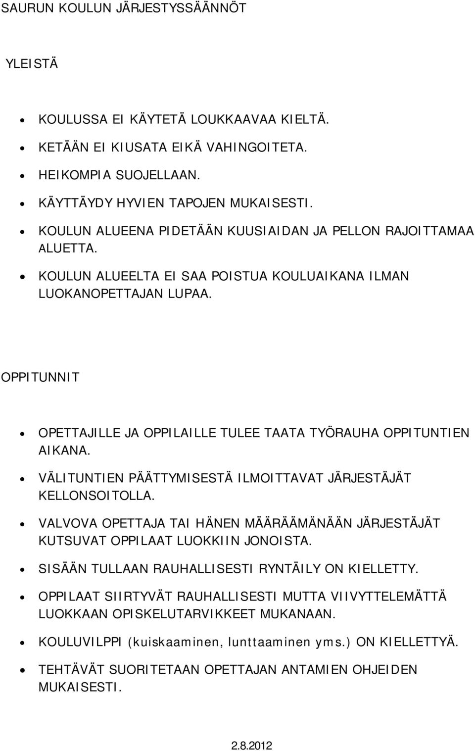 OPPITUNNIT OPETTAJILLE JA OPPILAILLE TULEE TAATA TYÖRAUHA OPPITUNTIEN AIKANA. VÄLITUNTIEN PÄÄTTYMISESTÄ ILMOITTAVAT JÄRJESTÄJÄT KELLONSOITOLLA.