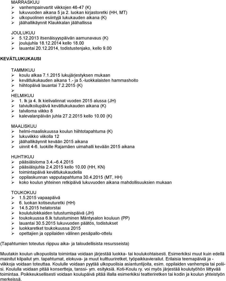 - ja 5.-luokkalaisten hammashoito hiihtopäivä lauantai 7.2.2015 (K) HELMIKUU 1. lk ja 4.