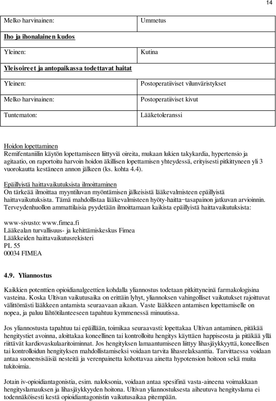 äkillisen lopettamisen yhteydessä, erityisesti pitkittyneen yli 3 vuorokautta kestäneen annon jälkeen (ks. kohta 4.4).