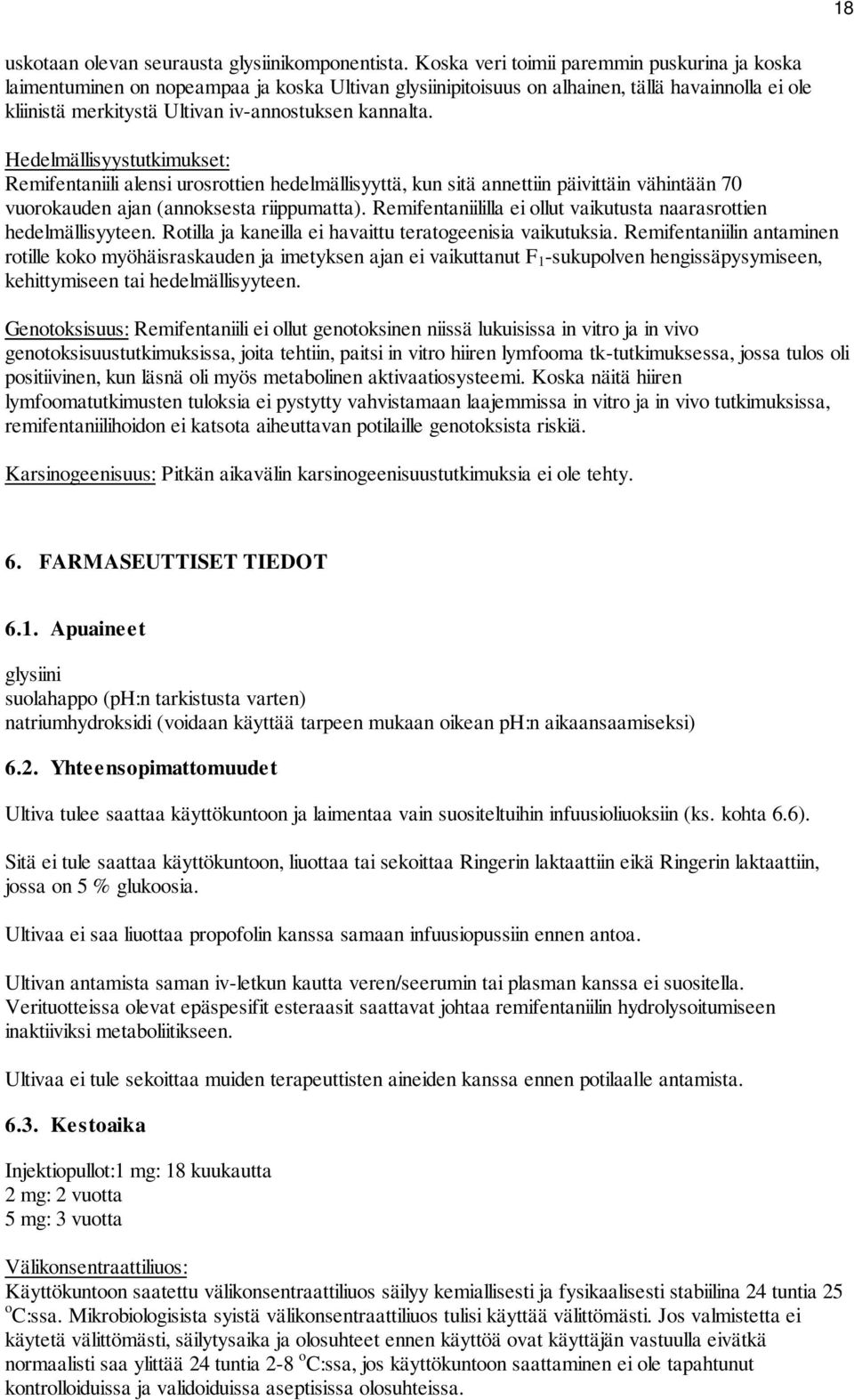 Hedelmällisyystutkimukset: Remifentaniili alensi urosrottien hedelmällisyyttä, kun sitä annettiin päivittäin vähintään 70 vuorokauden ajan (annoksesta riippumatta).