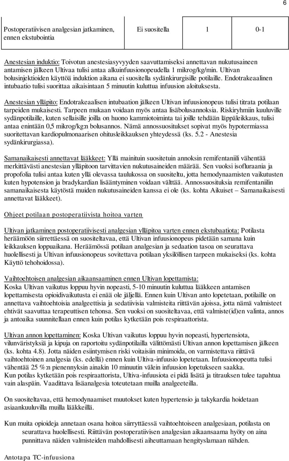 Endotrakeaalinen intubaatio tulisi suorittaa aikaisintaan 5 minuutin kuluttua infuusion aloituksesta.