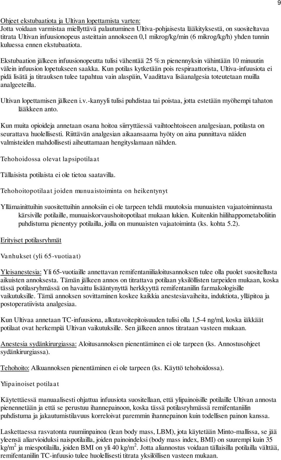 Ekstubaation jälkeen infuusionopeutta tulisi vähentää 25 %:n pienennyksin vähintään 10 minuutin välein infuusion lopetukseen saakka.