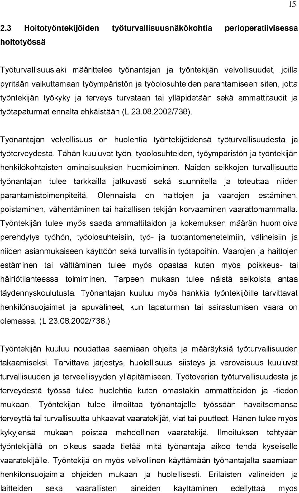 Työnantajan velvollisuus on huolehtia työntekijöidensä työturvallisuudesta ja työterveydestä.