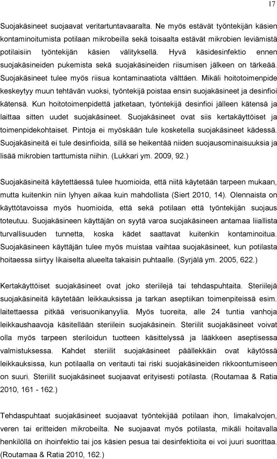 Hyvä käsidesinfektio ennen suojakäsineiden pukemista sekä suojakäsineiden riisumisen jälkeen on tärkeää. Suojakäsineet tulee myös riisua kontaminaatiota välttäen.