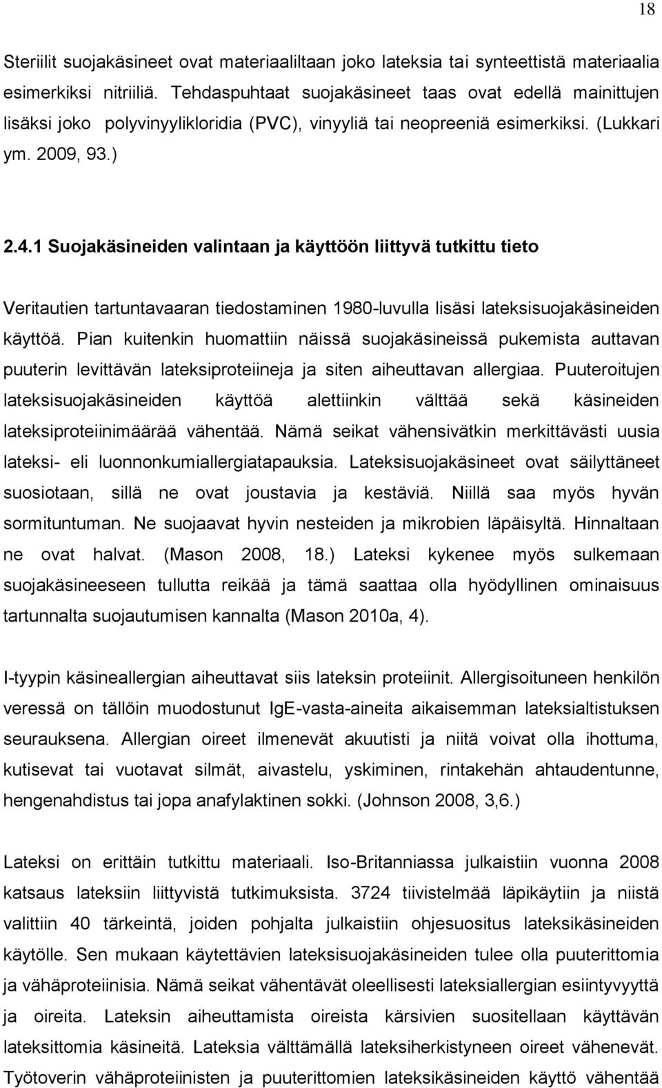 1 Suojakäsineiden valintaan ja käyttöön liittyvä tutkittu tieto Veritautien tartuntavaaran tiedostaminen 1980-luvulla lisäsi lateksisuojakäsineiden käyttöä.