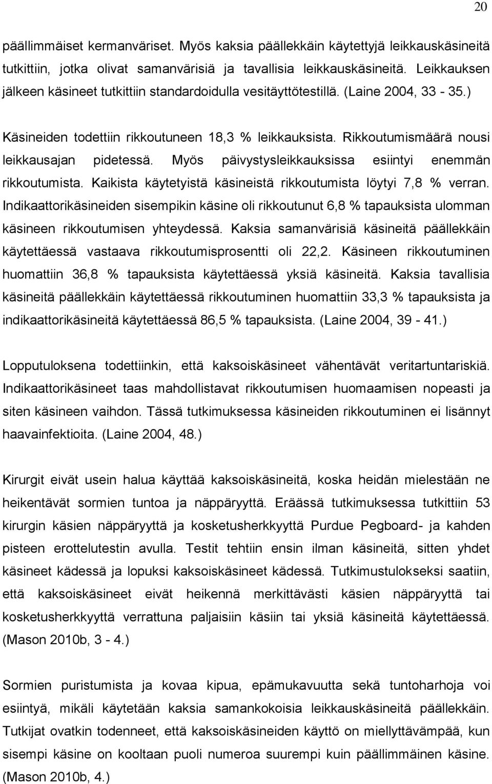 Myös päivystysleikkauksissa esiintyi enemmän rikkoutumista. Kaikista käytetyistä käsineistä rikkoutumista löytyi 7,8 % verran.