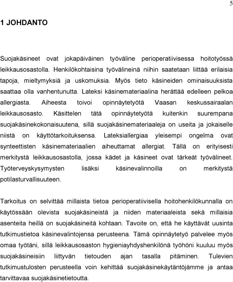 Lateksi käsinemateriaalina herättää edelleen pelkoa allergiasta. Aiheesta toivoi opinnäytetyötä Vaasan keskussairaalan leikkausosasto.