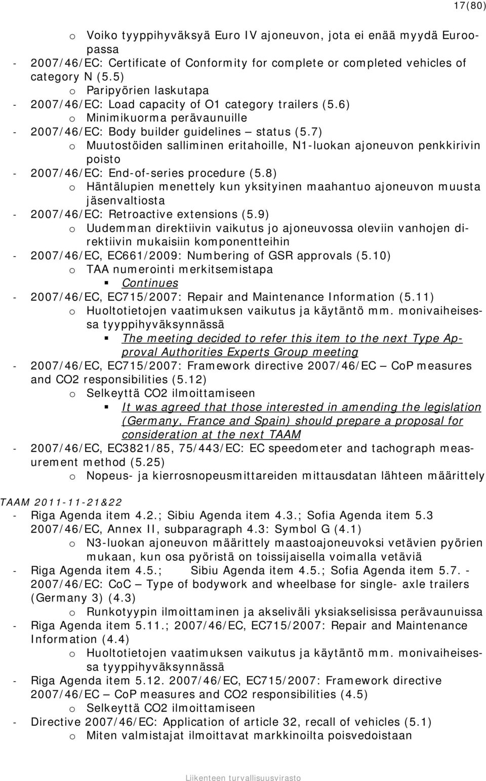 7) o Muutostöiden salliminen eritahoille, N1-luokan ajoneuvon penkkirivin poisto - 2007/46/EC: End-of-series procedure (5.