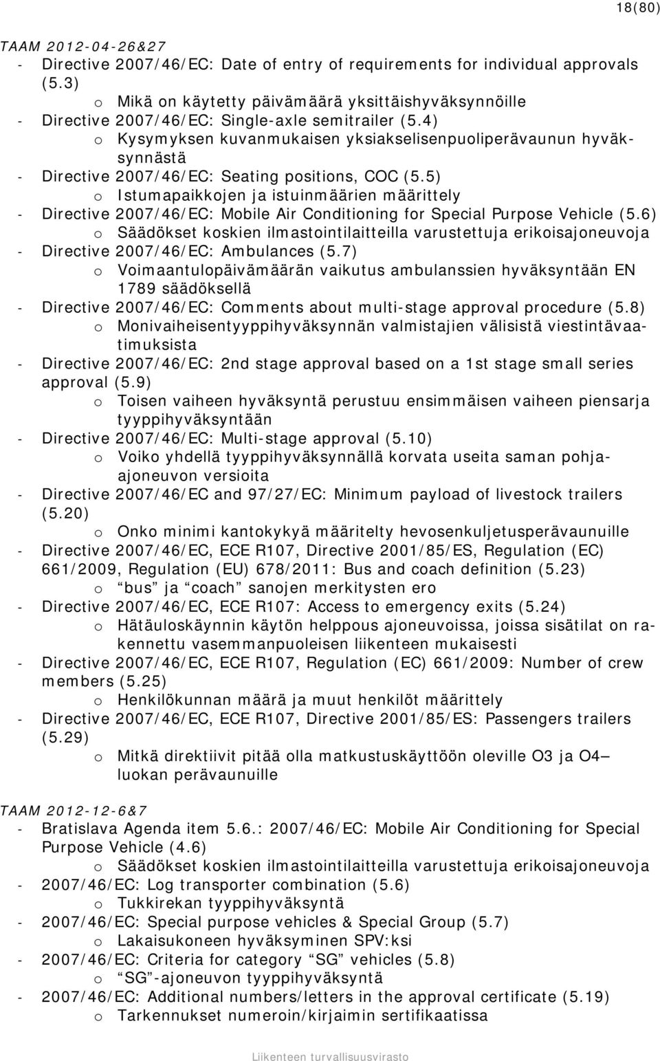 4) o Kysymyksen kuvanmukaisen yksiakselisenpuoliperävaunun hyväksynnästä - Directive 2007/46/EC: Seating positions, COC (5.