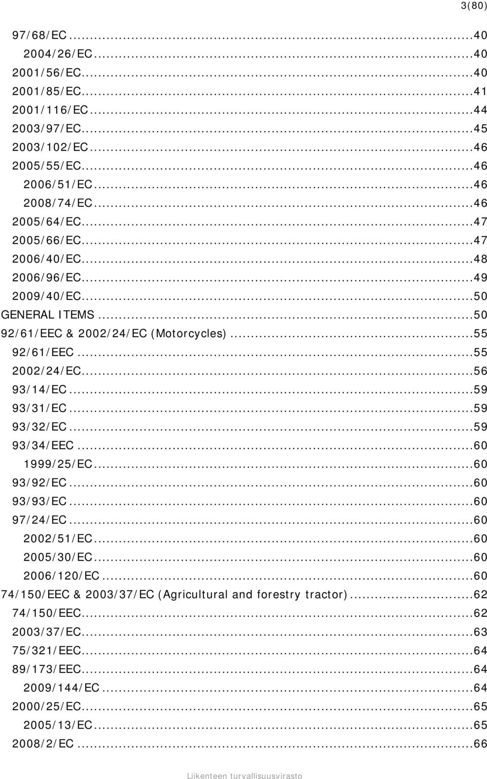 ..56 93/14/EC...59 93/31/EC...59 93/32/EC...59 93/34/EEC...60 1999/25/EC...60 93/92/EC...60 93/93/EC...60 97/24/EC...60 2002/51/EC...60 2005/30/EC...60 2006/120/EC.