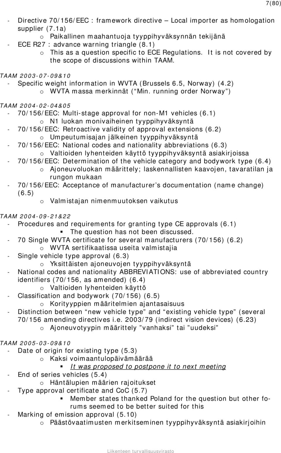 2) o WVTA massa merkinnät ( Min. running order Norway ) TAAM 2004-02-04&05-70/156/EEC: Multi-stage approval for non-m1 vehicles (6.