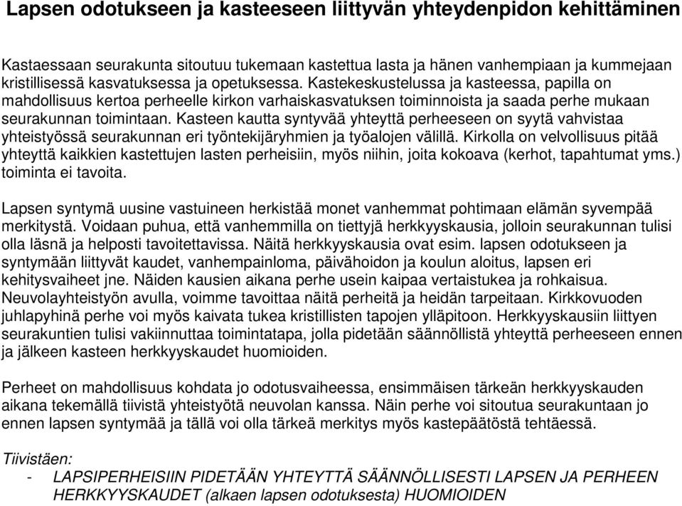 Kasteen kautta syntyvää yhteyttä perheeseen on syytä vahvistaa yhteistyössä seurakunnan eri työntekijäryhmien ja työalojen välillä.