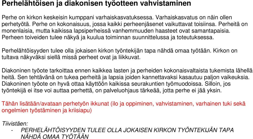 Perheen toiveiden tulee näkyä ja kuulua toiminnan suunnittelussa ja toteutuksessa. Perhelähtöisyyden tulee olla jokaisen kirkon työntekijän tapa nähdä omaa työtään.