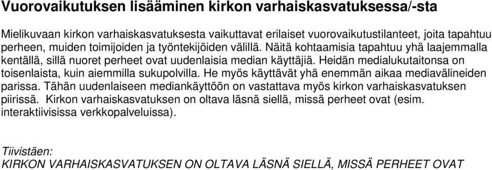 Heidän medialukutaitonsa on toisenlaista, kuin aiemmilla sukupolvilla. He myös käyttävät yhä enemmän aikaa mediavälineiden parissa.