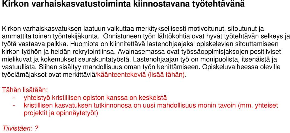 Avainasemassa ovat työssäoppimisjaksojen positiiviset mielikuvat ja kokemukset seurakuntatyöstä. Lastenohjaajan työ on monipuolista, itsenäistä ja vastuullista.