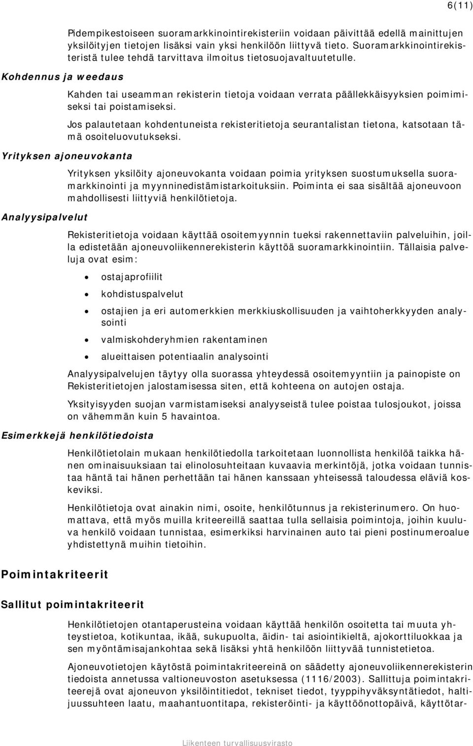 Jos palautetaan kohdentuneista rekisteritietoja seurantalistan tietona, katsotaan tämä osoiteluovutukseksi.