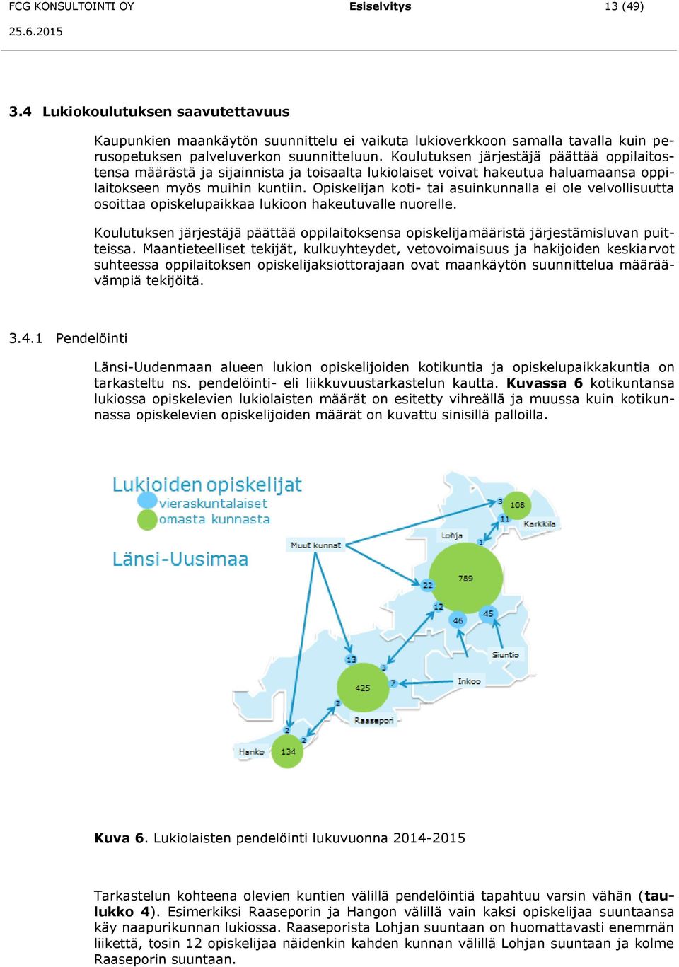 Opiskelijan koti- tai asuinkunnalla ei ole velvollisuutta osoittaa opiskelupaikkaa lukioon hakeutuvalle nuorelle.