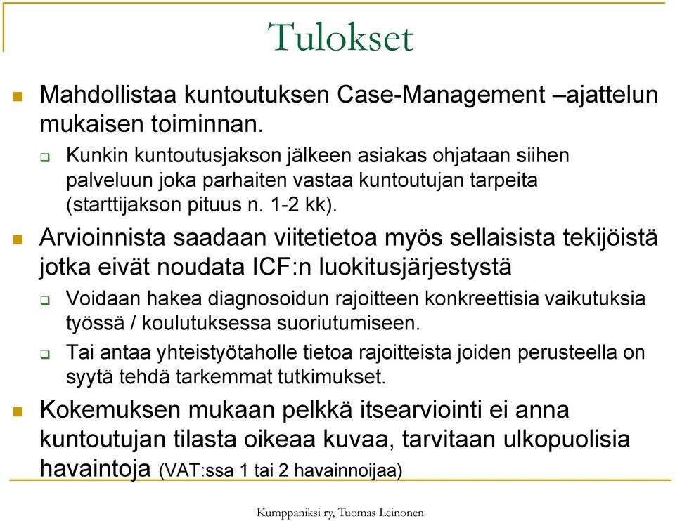 Arvioinnista saadaan viitetietoa myös sellaisista tekijöistä jotka eivät noudata ICF:n luokitusjärjestystä Voidaan hakea diagnosoidun rajoitteen konkreettisia vaikutuksia