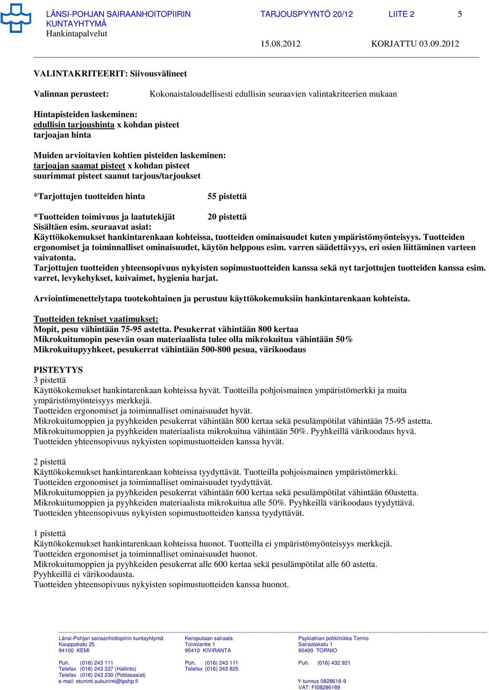 tarjous/tarjoukset *Tarjottujen tuotteiden hinta 55 pistettä *Tuotteiden toimivuus ja laatutekijät 2 Sisältäen esim.