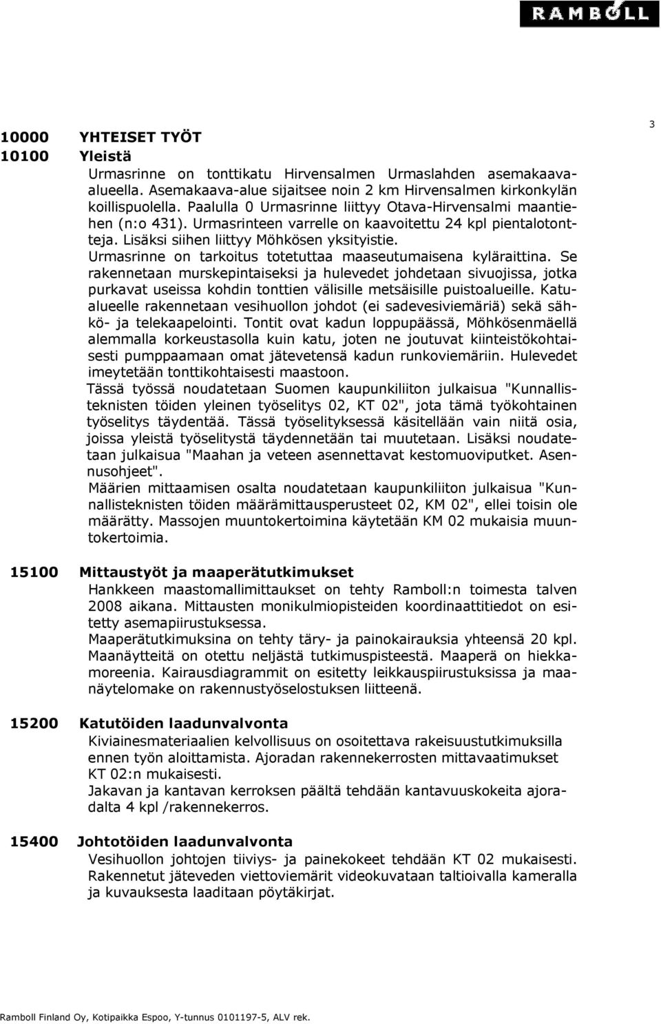 Urmasrinne on tarkoitus totetuttaa maaseutumaisena kyläraittina.