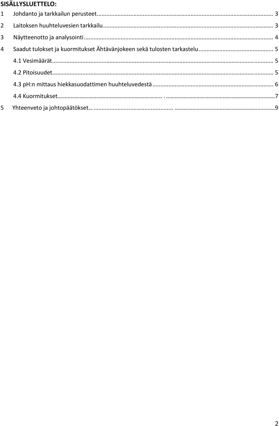 .. 4 4 Saadut tulokset ja kuormitukset Ähtävänjokeen sekä tulosten tarkastelu... 5 4.