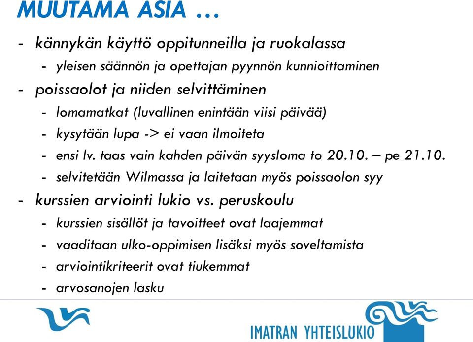 taas vain kahden päivän syysloma to 20.10. pe 21.10. - selvitetään Wilmassa ja laitetaan myös poissaolon syy - kurssien arviointi lukio vs.