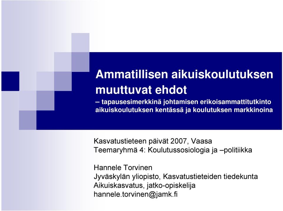 Kasvatustieteen päivät 2007, Vaasa Teemaryhmä 4: Koulutussosiologia ja politiikka Hannele