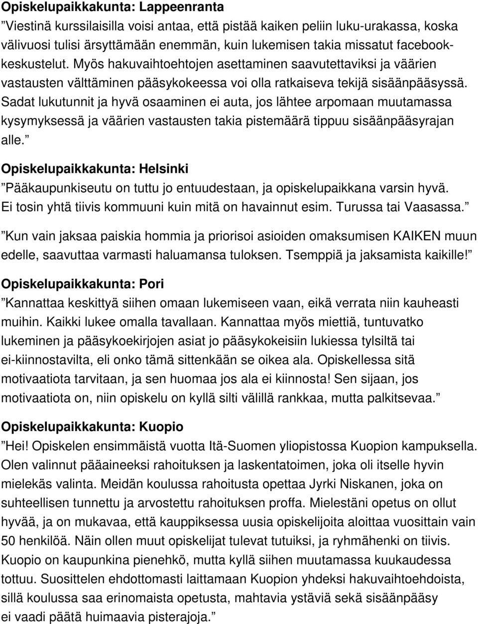 Sadat lukutunnit ja hyvä osaaminen ei auta, jos lähtee arpomaan muutamassa kysymyksessä ja väärien vastausten takia pistemäärä tippuu sisäänpääsyrajan alle.